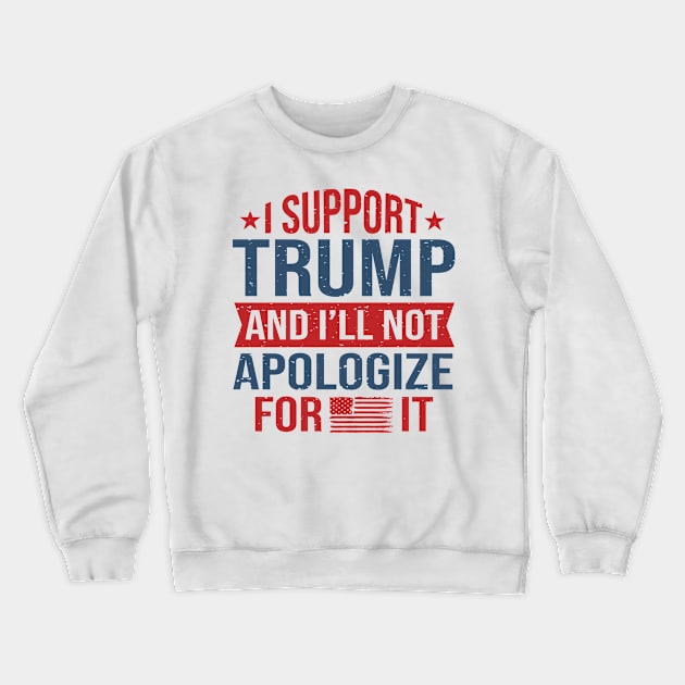 I support trump and I'll not apologize for it Crewneck Sweatshirt by Fun Planet